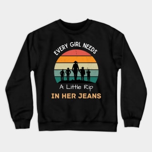 Every Girl Needs A Little Rip In Her Jeans Crewneck Sweatshirt